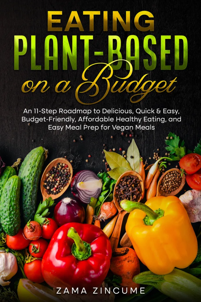 Eating plant-based on a budget plant-based eating lifestyle book by zama zincume.